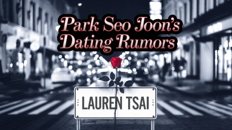 Park Seo Joon’s Dating Rumors with Lauren Tsai Agency Responds